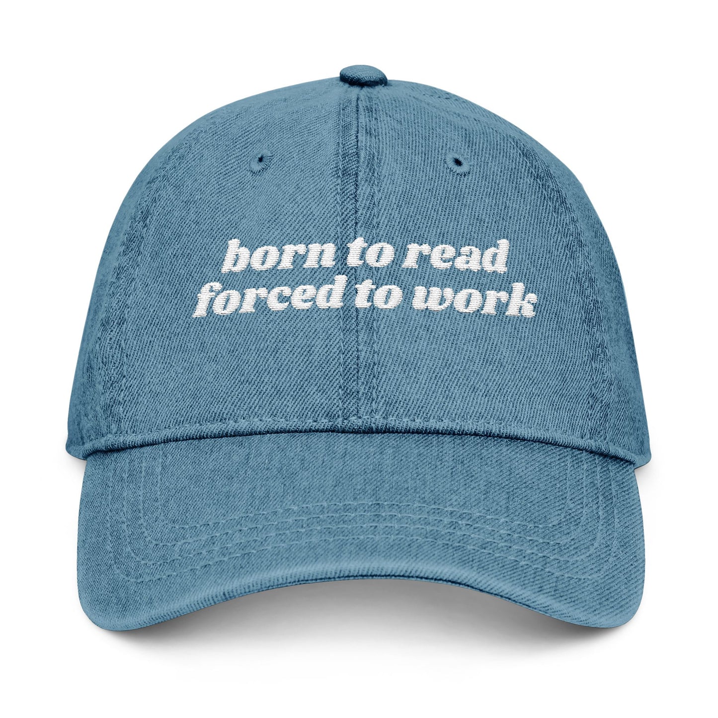 Born To Read Forced To Work Embroidered Denim Hat