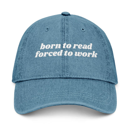 Born To Read Forced To Work Embroidered Denim Hat