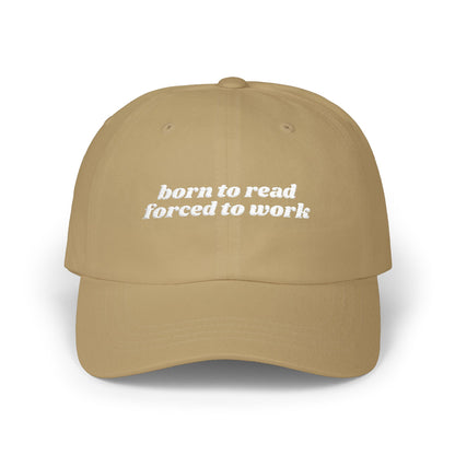 Born to Read Forced to Work Embroidered Classic Dad Cap