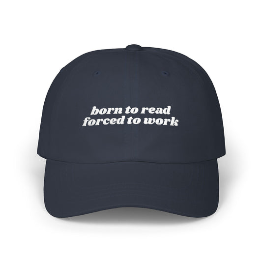 Born to Read Forced to Work Embroidered Classic Dad Cap