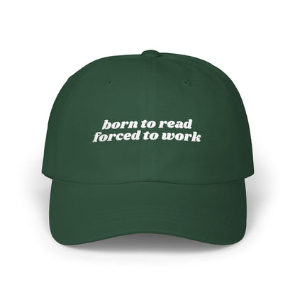 Born to Read Forced to Work Embroidered Classic Dad Cap