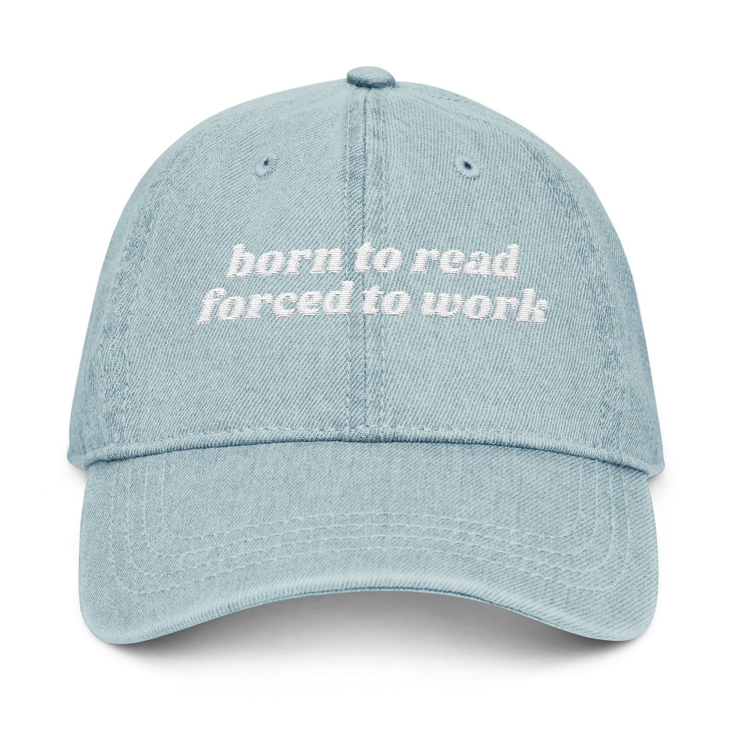 Born To Read Forced To Work Embroidered Denim Hat