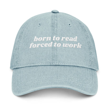 Born To Read Forced To Work Embroidered Denim Hat