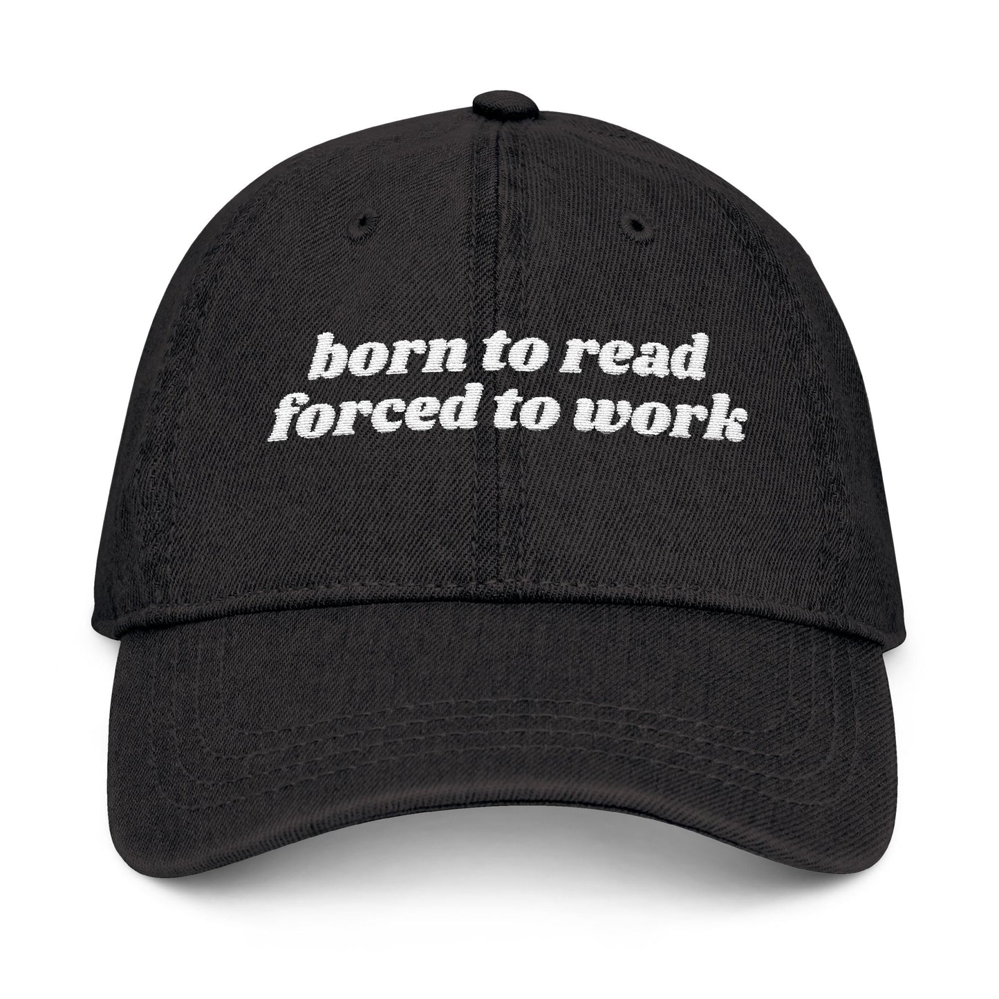 Born To Read Forced To Work Embroidered Denim Hat
