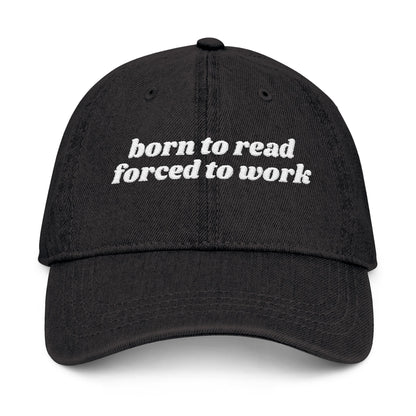 Born To Read Forced To Work Embroidered Denim Hat