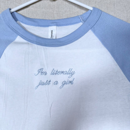 I'm Literally Just A Girl Embroidered Cropped Raglan Baby Tee